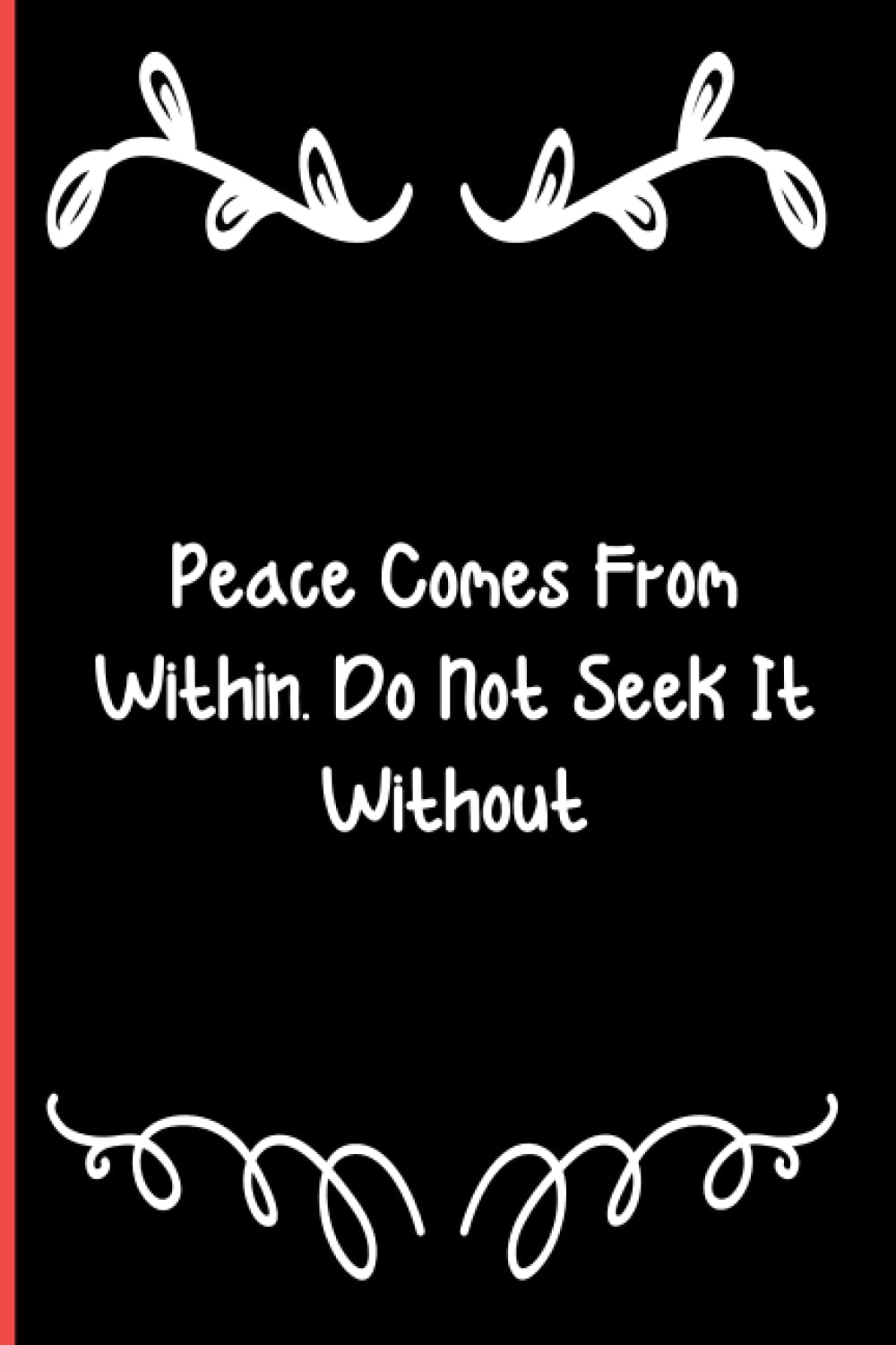 Peace Comes From Within. Do Not Seek It Without: Notebook Journal Lined, 6x9 Inches, 110