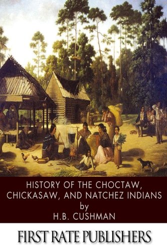 History of the Choctaw, Chickasaw, and Natchez Indians
