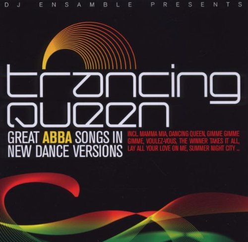 Trancing Queen-Great Abba Songs New Dance Versions