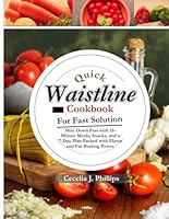 QUICK WAISTLINE COOKBOOK For Fast Solution: Slim Down Fast with 15-Minute Meals, Snacks, and a 7-Day Plan Packed with Flavor and Fat-Busting Power. B0F5W41179 Book Cover