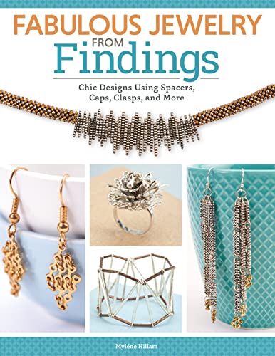 Fabulous Jewelry from Findings: Chic Designs using Spacers, Caps, Clasps, and More