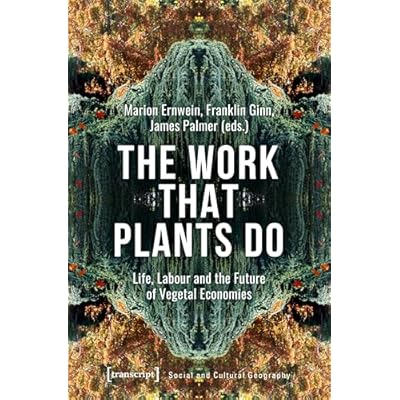 The Work That Plants Do: Life, Labour and the Future of Vegetal Economies