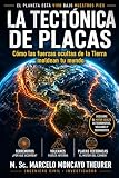 LA TECTONICA DE PLACAS: COMO LAS FUERZAS OCULTAS DE LA TIERRA MOLDEAN TU MUNDO. TERREMOTOS, TSUNAMIS, VOLCANES Y LA INGENIERIA SISMICA (Ingeniería de ... y Energía Liberada nº 1) (Spanish Edition)