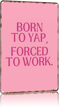 Born To Yap Forced To Work Vintage Metal Sign,Text Art Poster Home Decor,For Living Room, Bedroom, Office, Restaurant, Wall Art 8 X 12 Inch