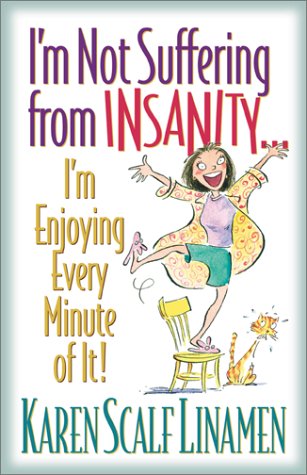 I'm Not Suffering from Insanity...: I'm Enjoying Every Minute of It! -  Linamen, Karen Scalf, Paperback