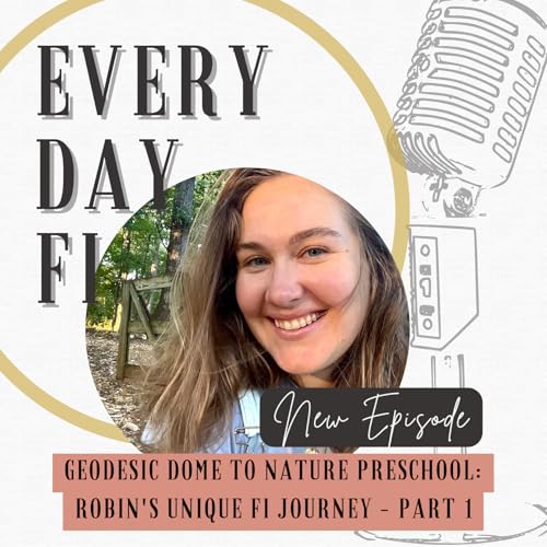 Page de couverture de Geodesic Dome to Nature Preschool: Robin's Unique FI Journey - Part 1 | Ep 65