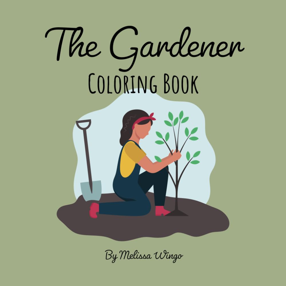 The Gardener Coloring Book: Garden Color Book for the Gardener in Your Life