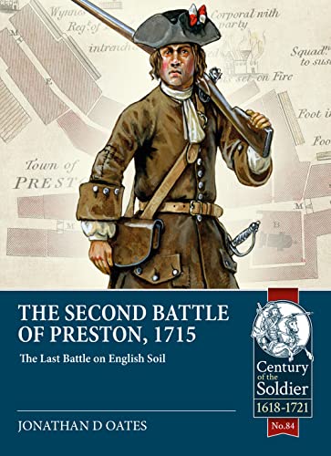 The Second Battle of Preston, 1715: The Last Battle on English Soil (Century of the Soldier 1618-1721)