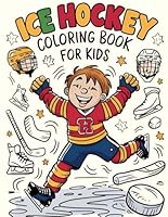 ICE HOCKEY Coloring Book For Kids: Amazing Ice Hockey Sport Illustrations Perfect to Color for Little Skaters - Ice Hockey For Kids ages 4-8 years old and Hockey Fans B0D5M3MDWF Book Cover