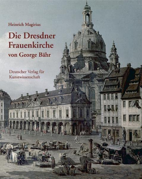 Die Dresdner Frauenkirche von George Bähr