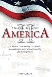  Small Brand America II: A look at 25 more tiny U.S. brands succeeding in a world dominated by giant competitors: Volume 2