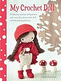 Made in USA My Crochet Doll: A Fabulous Crochet Doll Pattern with Over 50 Cute Crochet Doll\'s Clothes & Accessories: A Fabulous Crochet Doll Pattern With over 50 Cute Crochet Doll Clothes and Accessories