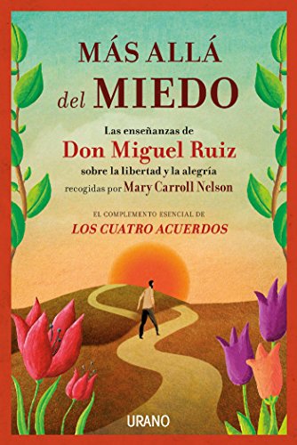 Más Allá Del Miedo: Las Enseñanzas De Don Miguel Ruiz Recogidas Por Mary Carroll Nelson Crecimiento Personal Más Allá Del Miedo: Las Enseñanzas De Don Miguel Ruiz Recogidas Por Mary Carroll Nelson Crecimiento Personal