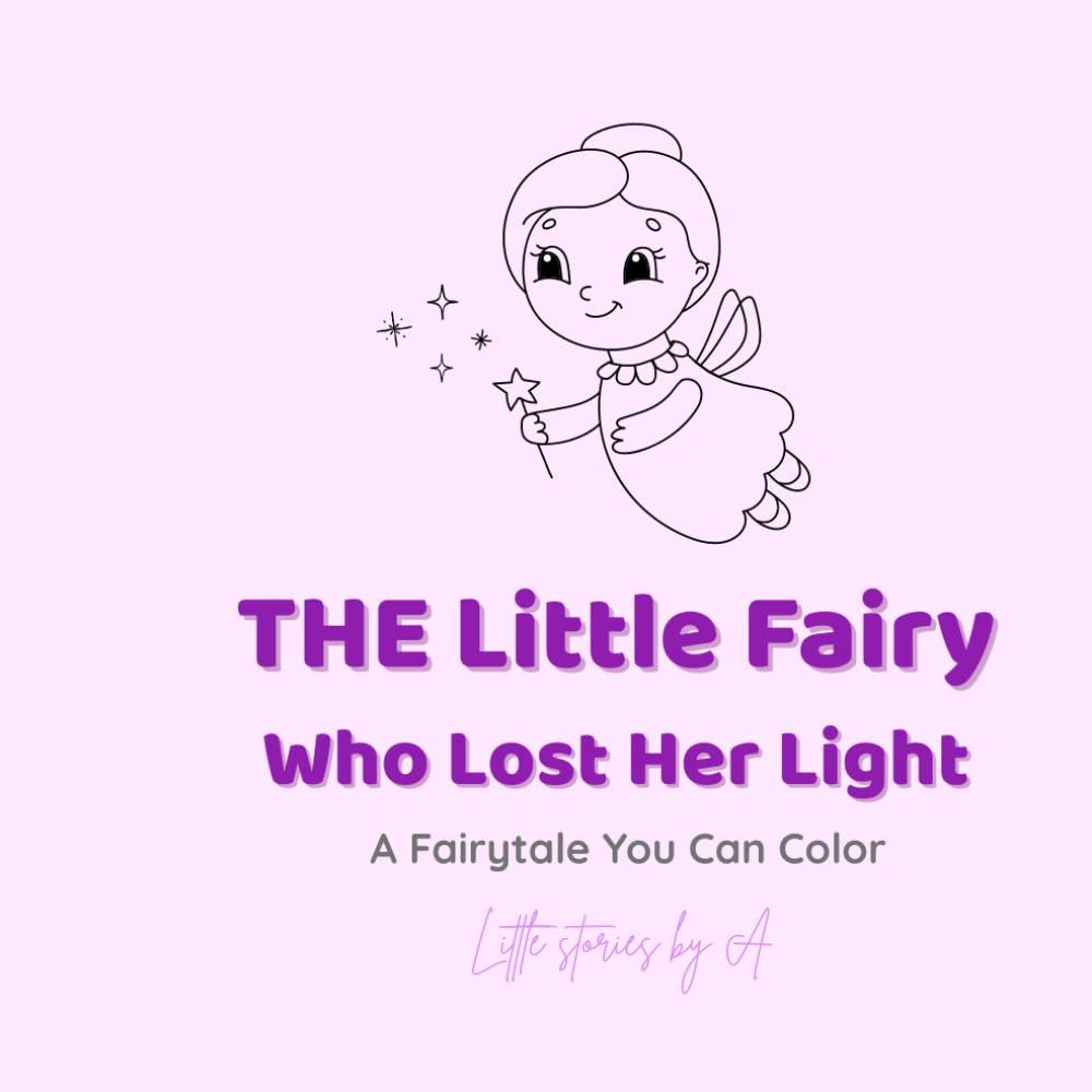 The Little Fairy Who Lost Her Light: A Fairytale You Can Color