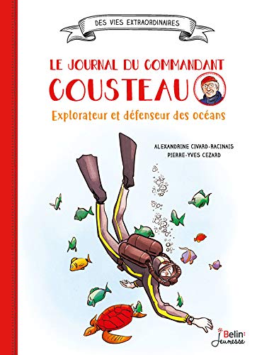 Télécharger Le journal du Commandant Cousteau: Explorateur et défenseur des océans Francais PDF