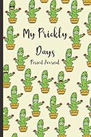 My Prickly Days Period Journal: menstrual cycle tracker for young girls and teens to monitor PMS symptoms , mood , bleeding flow intensity and pain level | undated 4 year monthly calendar notebook 1658039602 Book Cover