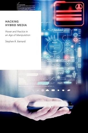 Hacking Hybrid Media: Power and Practice in an Age of Manipulation (Oxford Studies in Digital Politics)-Wow! eBook