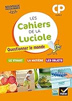 Les cahiers de la Luciole CP éd. 2016 Questionner le monde du vivant, de la matière et des objets 221899898X Book Cover