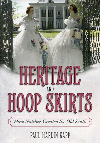 Heritage and Hoop Skirts: How Natchez Created the Old South