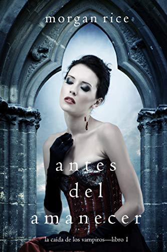 Antes del Amanecer (La Caída de los Vampiros — Libro 1)