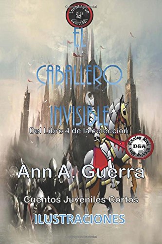El caballero invisible: Cuento No. 42: Volume 42 (Los MIL y un DIAS: Cuentos Juveniles Cortos: Libro 4)