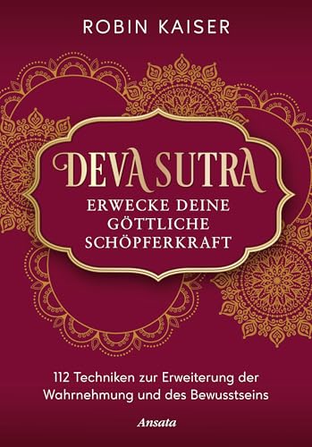 Deva Sutra. Erwecke deine göttliche Schöpferkraft: 112 Techniken zur Erweiterung der Wahrnehmung und des Bewusstseins - Mit vielen praktischen Übungen zur spirituellen Selbsterfahrung