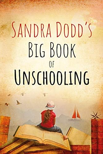 Sandra Dodd's Big Book of Unschooling