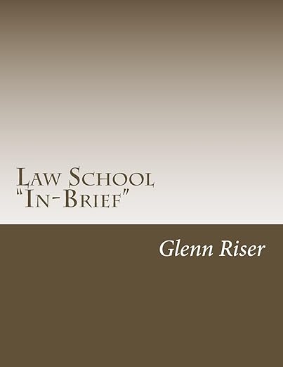 Law School In-brief: A Primer for Candidate Law Students; a Refresher for Attorneys and Professors;