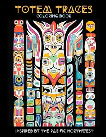 Totem Traces Coloring Book: Pacific Northwest Inspired Totem Pole Artwork