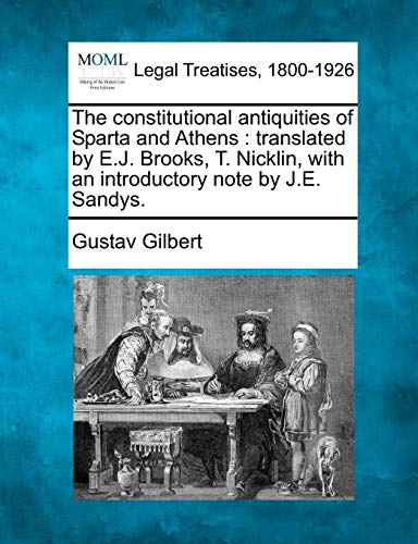 The constitutional antiquities of Sparta and Athens: translated by E.J. Brooks, T. Nicklin, with an introductory note by J.E. Sandys.