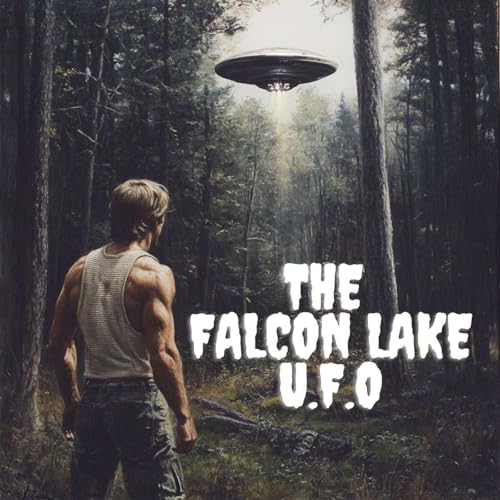 Manitoba, Canada: Falcon Lake UFO Podcast By  cover art