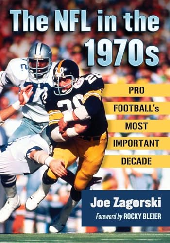 The NFL in the 1970s: Pro Football's Most Important Decade