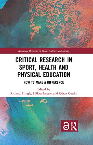 Critical Research in Sport, Health and Physical Education: How to Make a Difference (Routledge Research in Sport, Culture and Society)