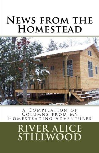 News from the Homestead: A Compilation of Columns from My Homesteading Adventures