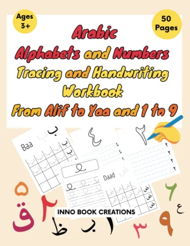 Lets Learn Arabic Alphabets and Numbers Tracing and Handwriting: Practice Workbook for kids, Preschool, Kindergarten, and Beginners From Alif to Yaa and 1 to 9