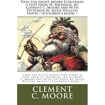 Twas the night before Christmas; a visit from St. Nicholas. By: Clement C. Moore and With Picturess By