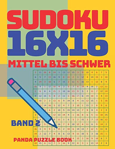 Sudoku 16x16 - Mittel Bis Schwer - Band 2: sudoku Erwachsene 16x16 - Logikspiele Für Erwachsene - Denkspiele Für Erwachsene (German Edition)