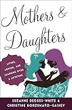 Mothers and Daughters: Living, Loving, and Learning over a Lifetime