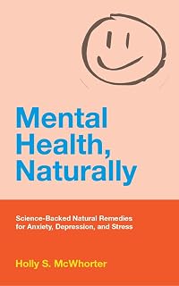 Mental Health, Naturally: Science-Backed Natural Remedies for Anxiety, Depression, and Stress (The Naturally Series Book 3)