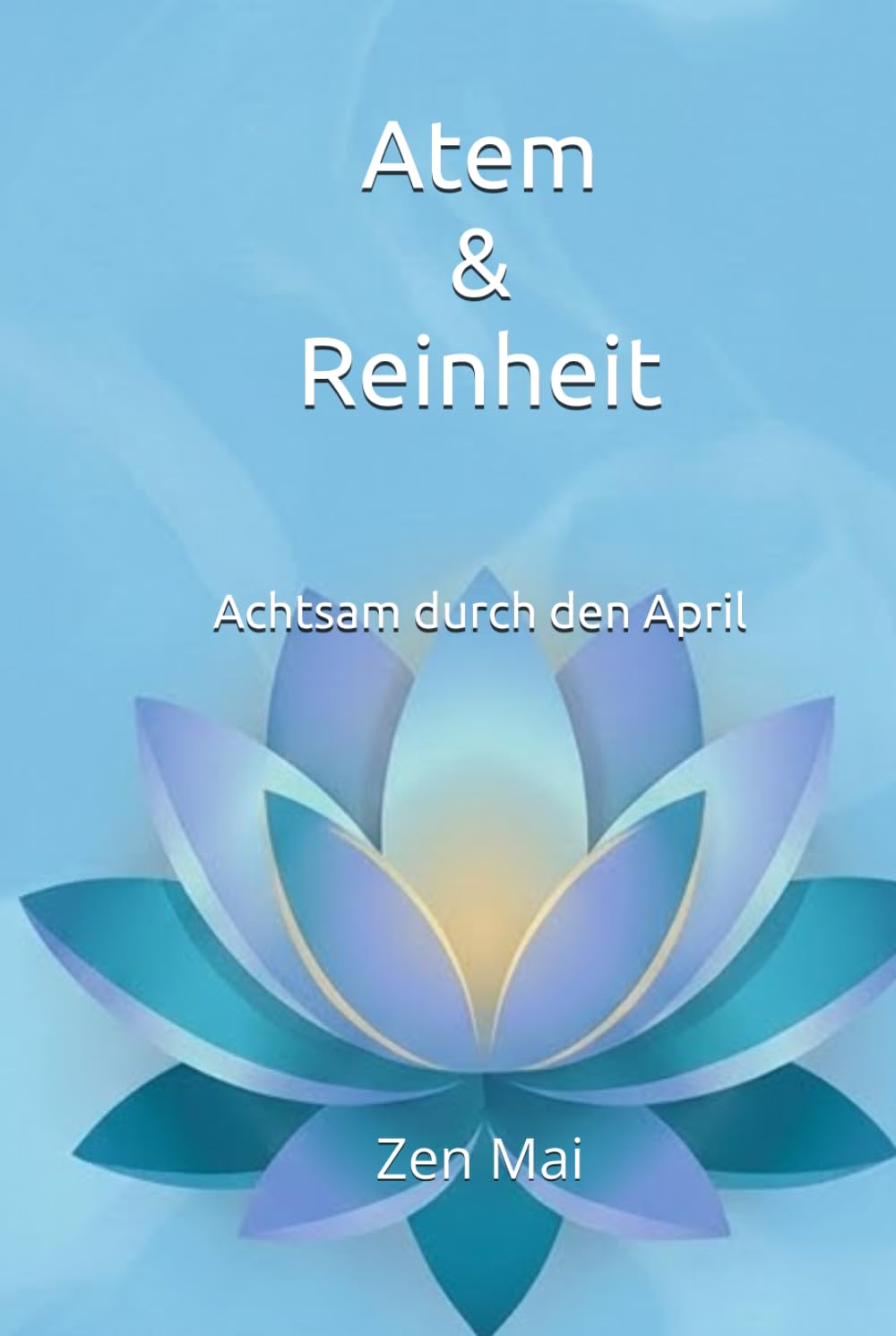 Atem & Reinheit: Achtsam durch den April (Achtsam durch das Jahr)