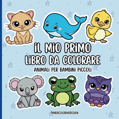 IL MIO PRIMO LIBRO DA COLORARE - ANIMALI PER BAMBINI PICCOLI: 40 Illustrazioni Divertenti e Facili di Animali per Bambini da 1 a