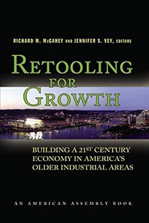 Retooling for Growth: Building a 21st Century Economy in America's Older Industrial Areas, book cover