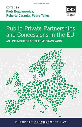 Public-Private Partnerships and Concessions in the Eu: An Unfinished Legislative Framework (European Public-Private Partnerships and Concessions in the Eu: An Unfinished Legislative Framework (European