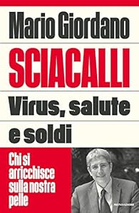Vedi scheda su Amazon Sciacalli. Virus, salute e soldi. Chi si arricchisce sulla nostra pelle
