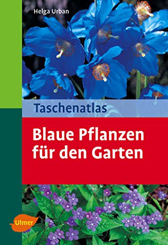 Blaue Pflanzen für den Garten: 136 Pflanzenporträts (Taschenatlanten)