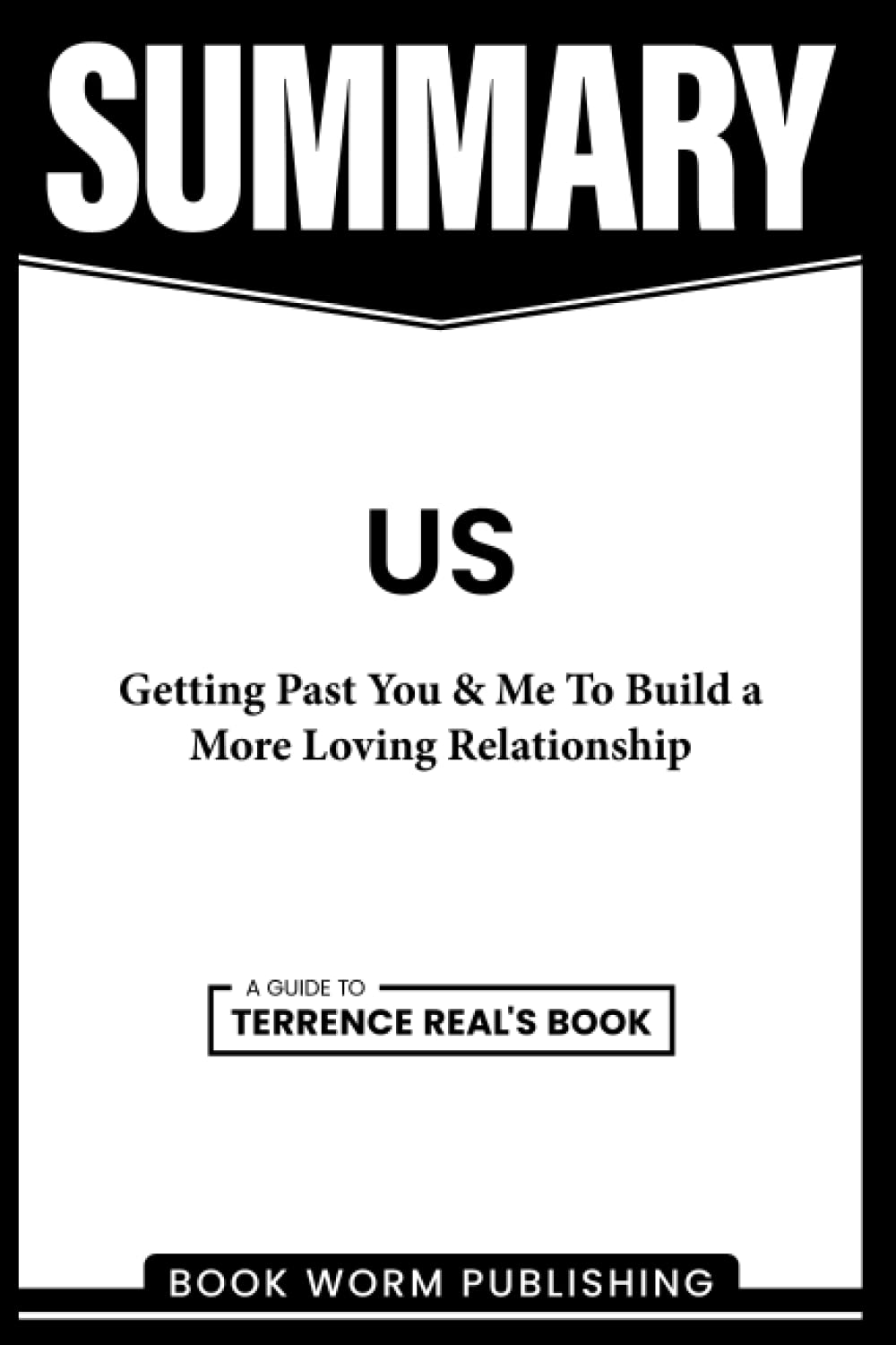 Summary: Us: Getting Past You and Me To Build a More Loving Relationship by Terrence Real