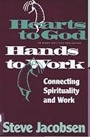 Hearts to God, Hands to Work: Connecting Spirituality and Work 1566991803 Book Cover