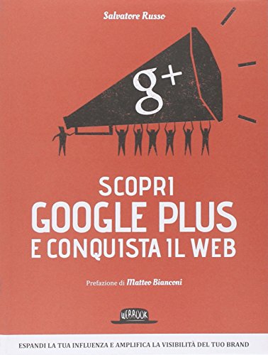 Scopri Google Plus e conquista il web Scopri Google Plus e conquista il web