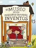 El museo de los pequeños grandes inventos (Descubre el mundo y la Historia)