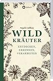holtkamp rhede  Wildkräuter entdecken, erkennen und verarbeiten: Der praktische Wegbegleiter.